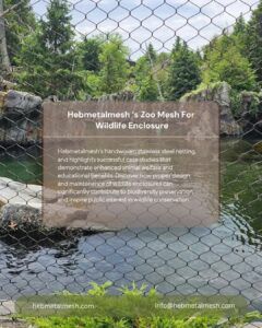 Creating the Perfect Wildlife Enclosure with Hebmetalmesh's Handwoven Stainless Steel Netting
